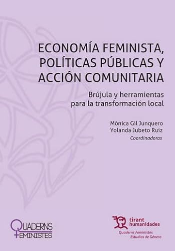 Economía feminista, políticas públicas y acción comunitaria. Brújula y herramientas para la transformación local (Quaderns Feministes) von Tirant lo Blanch
