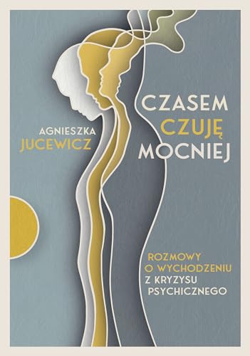 Czasem czuję mocniej: Rozmowy o wychodzeniu z kryzysu psychicznego