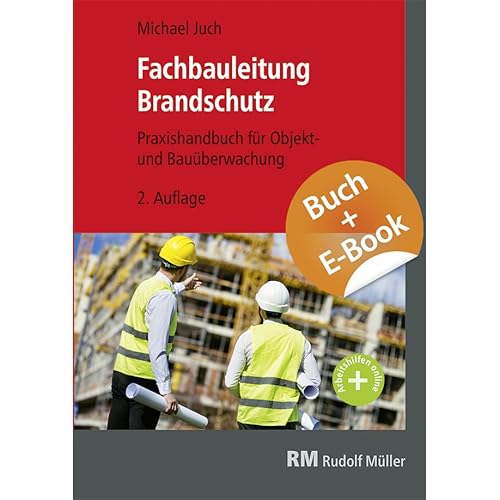 Fachbauleitung Brandschutz - mit E-Book: Praxishandbuch für Objekt- und Bauüberwachung Fachbauleitung Brandschutz - mit E-Book: Praxishandbuch für Objekt- und Bauüberwachung