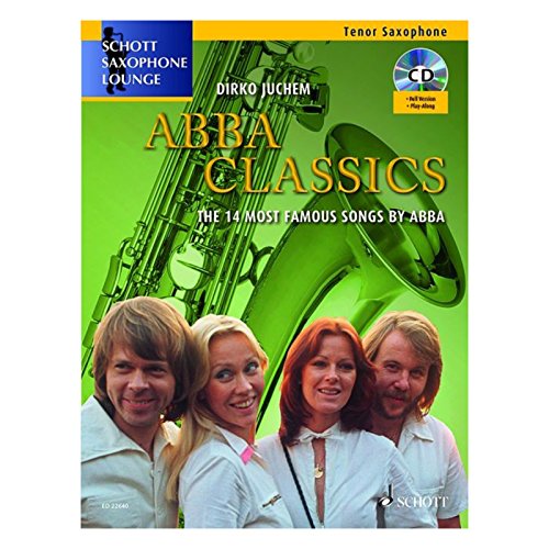 Abba Classics: The 14 Most Famous Songs by ABBA. Tenor-Saxophon. Ausgabe mit CD.: Die 14 berühmtesten Songs von Abba. Tenor-Saxophon. (Schott Saxophone Lounge)