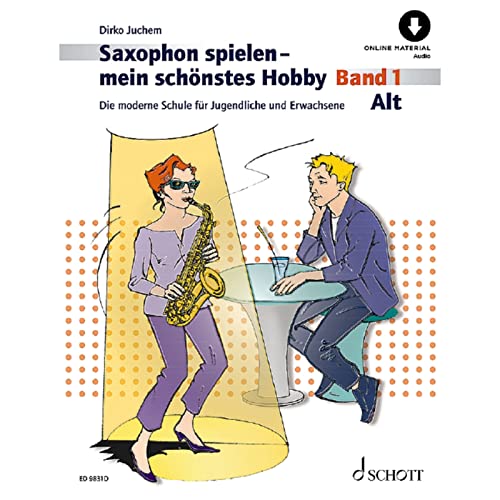 Saxophon spielen - mein schönstes Hobby: Die moderne Schule für Jugendliche und Erwachsene. Band 1. Alt-Saxophon. (Saxophon spielen - mein schönstes Hobby, Band 1)