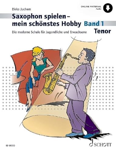 Saxophon spielen - mein schönstes Hobby: Die moderne Schule für Jugendliche und Erwachsene. Band 1. Tenor-Saxophon. (Saxophon spielen - mein schönstes Hobby, Band 1)