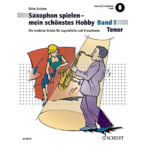 Saxophon spielen - mein schönstes Hobby: Die moderne Schule für Jugendliche und Erwachsene. Band 1. Tenor-Saxophon. (Saxophon spielen - mein schönstes Hobby, Band 1)