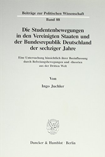 Die Studentenbewegungen in den Vereinigten Staaten und der Bundesrepublik Deutschland der sechziger Jahre.: Eine Untersuchung hinsichtlich ihrer ... Welt. (Beiträge zur Politischen Wissenschaft)