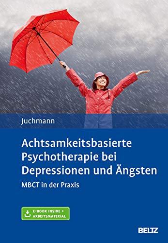 Achtsamkeitsbasierte Psychotherapie bei Depressionen und Ängsten: MBCT in der Praxis. Mit E-Book inside und Arbeitsmaterial