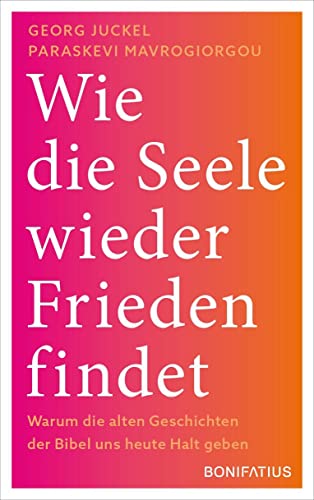 Wie die Seele wieder Frieden findet: Warum die alten Geschichten der Bibel uns heute Halt geben: Wie die Seele wieder Frieden findet. Warum die alten ... Bibel für den Umgang mit Krisen lernen können von Bonifatius Verlag