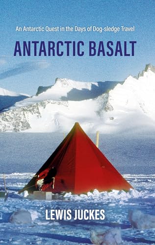 Antarctic Basalt: An Antarctic Quest in the Days of Dog-sledge Travel von Matador