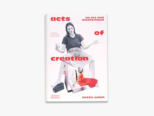 Acts of Creation: On Art and Motherhood von Thames & Hudson