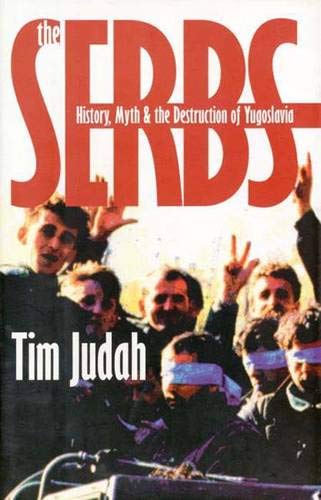 The Serbs: History, Myth and the Destruction of Yugoslavia
