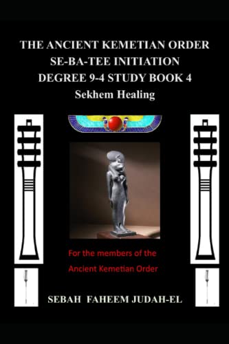 The Ancient Kemetian Order Se-Ba-Tee Initiation Degree 9-4 StudyBook 4 Sekhem Healing