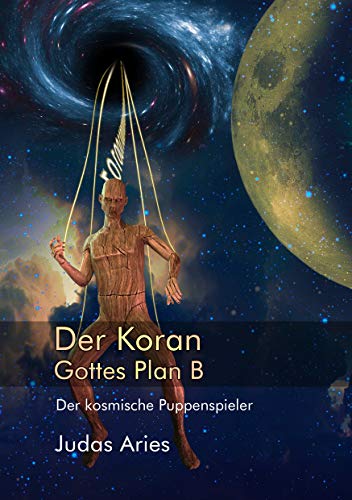 Der Koran: Gottes Plan B: Der kosmische Puppenspieler