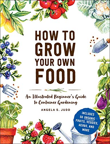 How to Grow Your Own Food: An Illustrated Beginner's Guide to Container Gardening von Adams Media