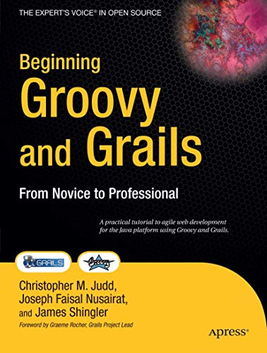 Beginning Groovy and Grails: From Novice to Professional (Expert's Voice in Open Source) von Apress