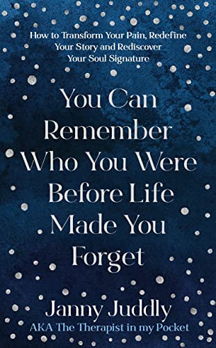 You Can Remember Who You Were Before Life Made You Forget: How to Transform Your Pain, Redefine Your Story and Rediscover Your Soul Signature von Welbeck