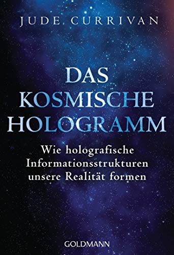 Das kosmische Hologramm: Wie holografische Informationsstrukturen unsere Realität formen von Goldmann TB
