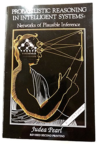 Probabilistic Reasoning in Intelligent Systems: Networks of Plausible Inference (Morgan Kaufmann Series in Representation and Reasoning)