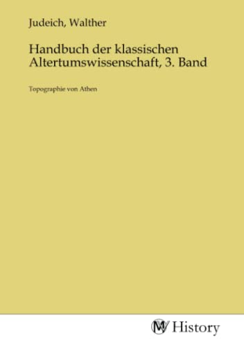 Handbuch der klassischen Altertumswissenschaft, 3. Band: Topographie von Athen