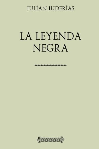 Colección Julían Juderías. La leyenda negra Colección Julían Juderías. La leyenda negra von CreateSpace Independent Publishing Platform