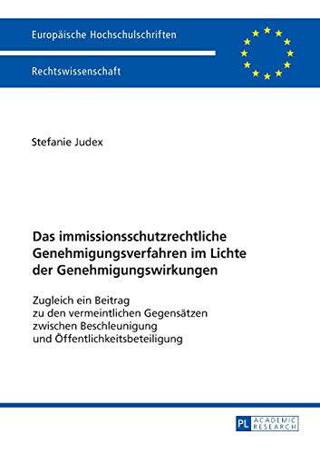 Das immissionsschutzrechtliche Genehmigungsverfahren im Lichte der Genehmigungswirkungen: Zugleich ein Beitrag zu den vermeintlichen Gegensätzen ... Hochschulschriften Recht, Band 5857)