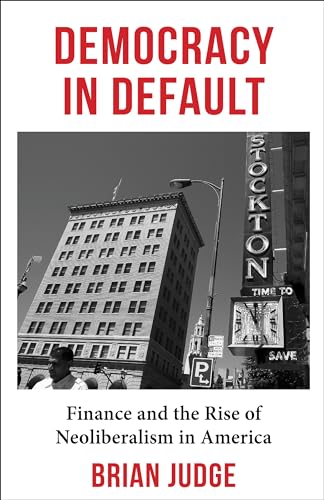 Democracy in Default: Finance and the Rise of Neoliberalism in America von Columbia University Press