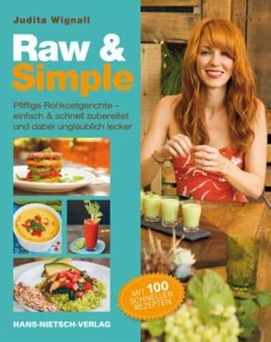 Raw & Simple: Pfiffige Rohkostgerichte - einfach & schnell zubereitet und dabei unglaublich lecker. Mit 100 schnellen Rezepten
