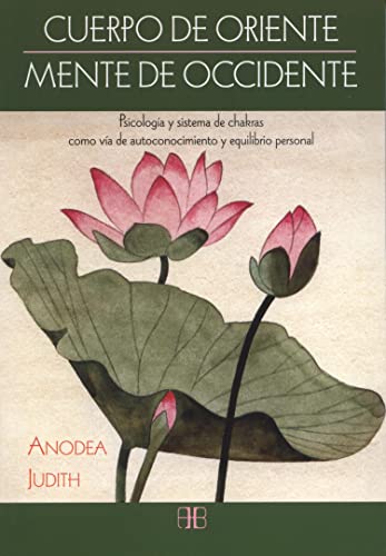 Cuerpo de Oriente, mente de Occidente : psicología y sistema de chakras como vía de autoconocimiento y equilibrio personal von Arkano Books