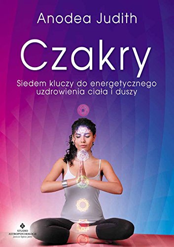 Czakry: Siedem kluczy do energetycznego uzdrowienia ciała i duszy von Studio Astropsychologii