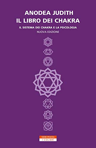 Il libro dei chakra. Il sistema dei chakra e la psicologia (I colibrì)