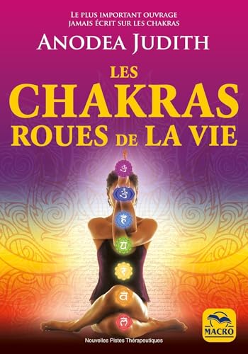 Les chakras roues de la vie: Pour vivre sereinement l'amour, la sexualité et retrouver le bien-être du corps et de l'esprit von MACRO EDITIONS