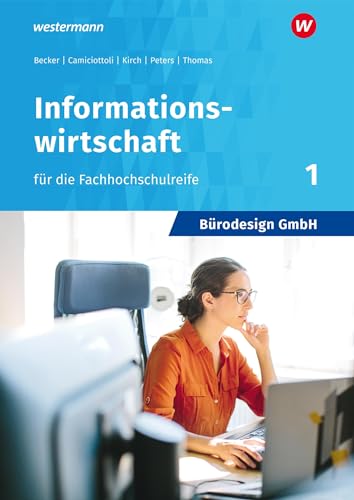 Bürodesign GmbH - Informationswirtschaft für die Fachhochschulreife: Band 1 Schulbuch: Band 1: Schülerband (Bürodesign GmbH: Informationswirtschaft für die Höhere Berufsfachschule)
