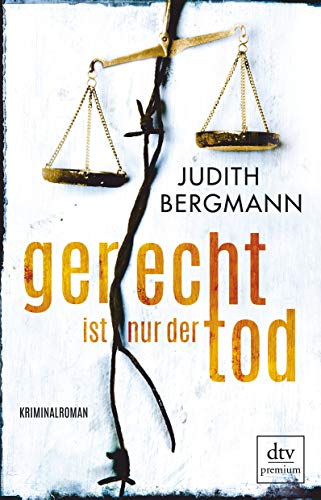 Gerecht ist nur der Tod: Kriminalroman
