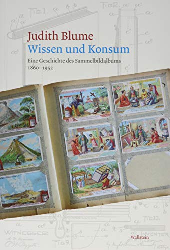 Wissen und Konsum: Eine Geschichte des Sammelbildalbums 1860-1952