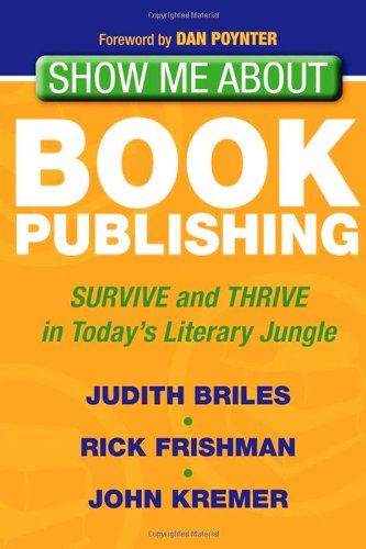 Show Me About Book Publishing: Survive and Thrive in Today's Literary Jungle Show Me About Book Publishing: Survive and Thrive in Today's Literary Jungle von Morgan James Publishing llc
