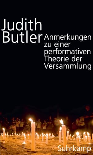 Anmerkungen zu einer performativen Theorie der Versammlung Anmerkungen zu einer performativen Theorie der Versammlung von Suhrkamp Verlag AG