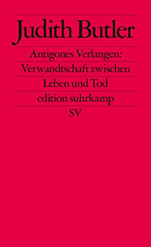 Antigones Verlangen: Verwandtschaft zwischen Leben und Tod (edition suhrkamp)