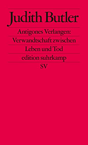 Antigones Verlangen: Verwandtschaft zwischen Leben und Tod (edition suhrkamp)