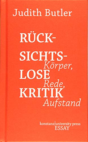 Rücksichtslose Kritik: Körper, Rede, Aufstand (Essay [KUP]) von Konstanz University Press