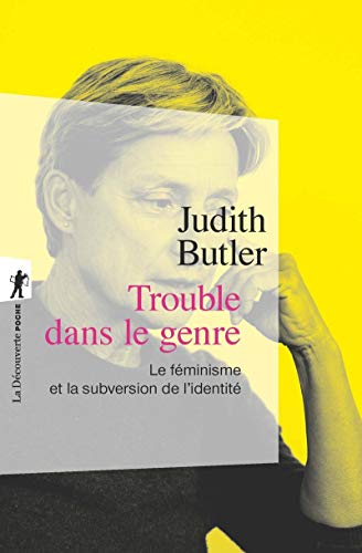 Trouble dans le genre : Le féminisme et la subversion de l'identité Trouble dans le genre : Le féminisme et la subversion de l'identité