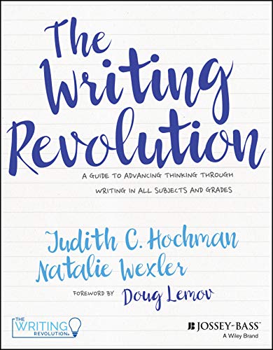 The Writing Revolution: A Guide to Advancing Thinking Through Writing in All Subjects and Grades: A Guide to Advancing Thinking Through Writing in All Subjects and Grades von JOSSEY-BASS