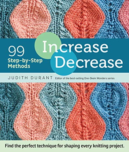Increase, Decrease: 99 Step-by-Step Methods; Find the Perfect Technique for Shaping Every Knitting Project von Storey Publishing