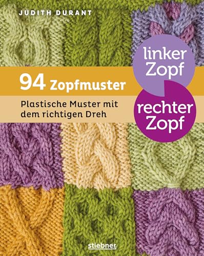 Linker Zopf, rechter Zopf: 94 Zopfmuster. Plastische Muster mit dem richtigen Dreh. Zopfmuster Stricken leicht gemacht mit Schritt-für-Schritt-Anleitungen und Mustersammlung. von Stiebner Verlag GmbH