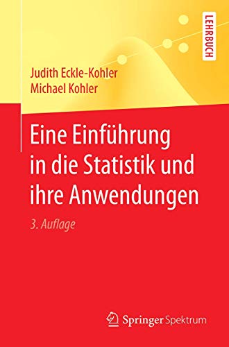 Eine Einführung in die Statistik und ihre Anwendungen (Springer-Lehrbuch) von Springer Spektrum