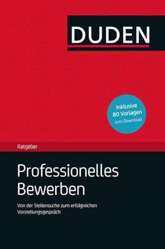 Duden Ratgeber – Professionelles Bewerben: Von der Stellensuche bis zum erfolgreichen Vorstellungsgespräch Duden Ratgeber – Professionelles Bewerben: Von der Stellensuche bis zum erfolgreichen Vorstellungsgespräch