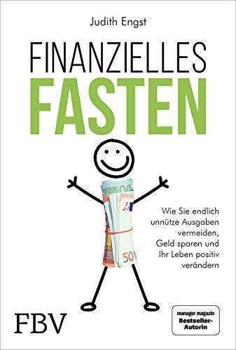 Finanzielles Fasten: Wie Sie endlich unnütze Ausgaben vermeiden, Geld sparen und Ihr Leben positiv verändern von Finanzbuch Verlag