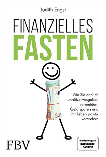 Finanzielles Fasten: Wie Sie endlich unnütze Ausgaben vermeiden, Geld sparen und Ihr Leben positiv verändern von FinanzBuch Verlag