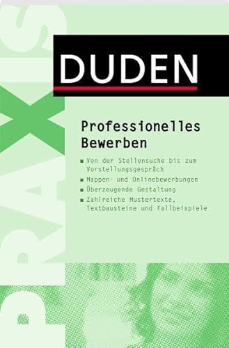 Professionelles Bewerben: Von der Stellensuche bis zum erfolgreichen Vorstellungsgespräch (Duden Ratgeber)