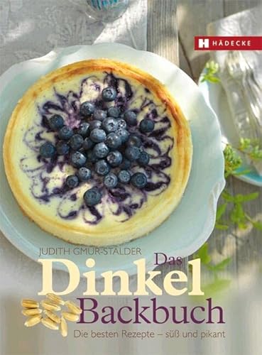 Das Dinkel-Backbuch: Die besten Rezepte – süß & pikant