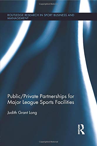 Public-Private Partnerships for Major League Sports Facilities (Routledge Research in Sport Business and Management, Band 2) von Routledge