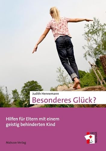 Besonderes Glück?: Hilfen für Eltern mit einem geistig behinderten Kind (Erste Hilfen)