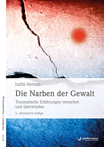 Die Narben der Gewalt: Traumatische Erfahrungen verstehen und überwinden von Junfermann Verlag